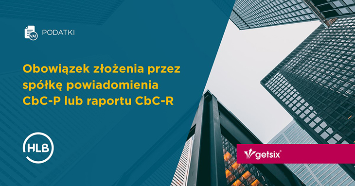 Obowiązek złożenia przez spółkę powiadomienia CbC-P lub raportu CbC-R