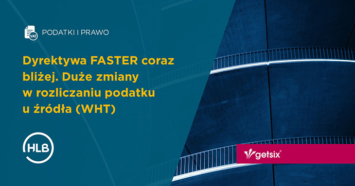 Dyrektywa FASTER - Zmiany w rozliczaniu podatku WHT