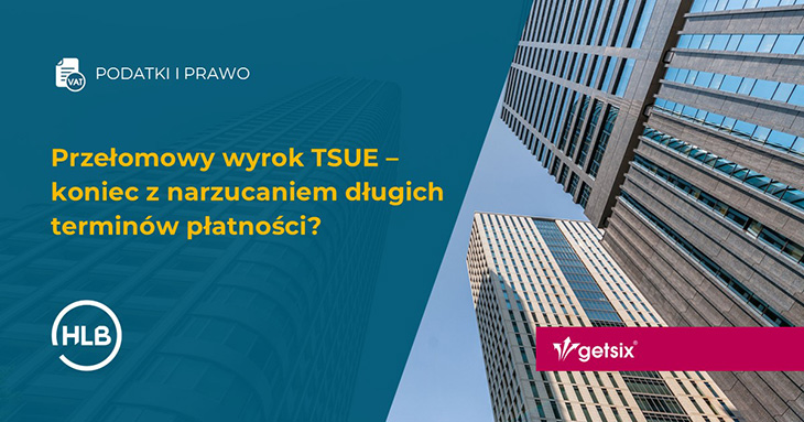 Przełomowy wyrok TSUE – koniec z narzucaniem długich terminów płatności?