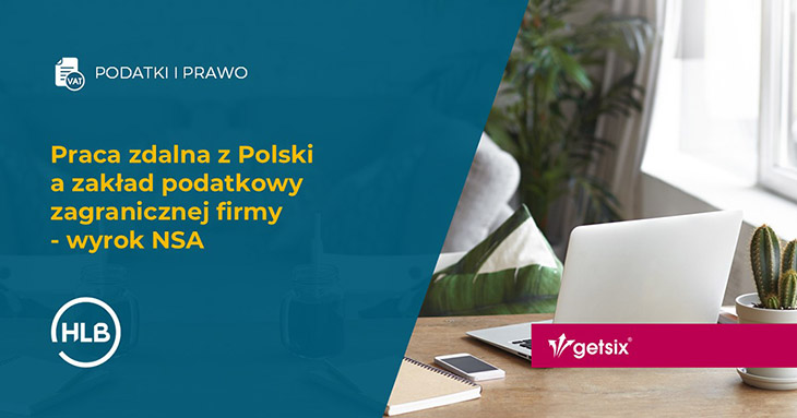 Praca zdalna z Polski a zakład podatkowy zagranicznej firmy - wyrok NSA