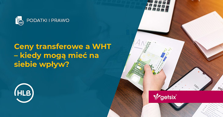 Ceny transferowe a WHT – kiedy mogą mieć na siebie wpływ?