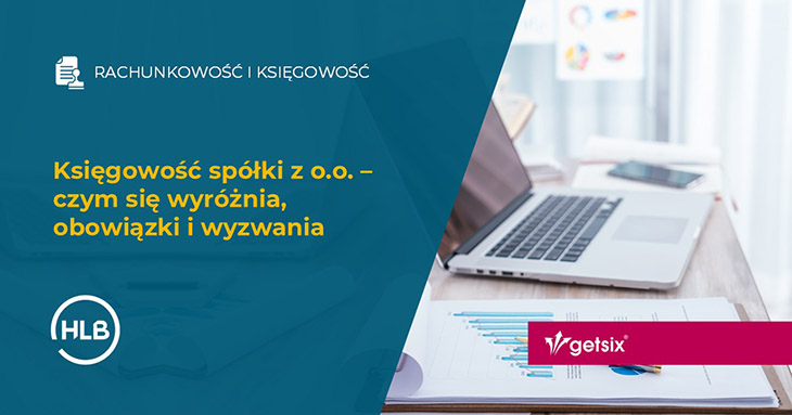 Księgowość spółki z o.o. – czym się wyróżnia, obowiązki i wyzwania