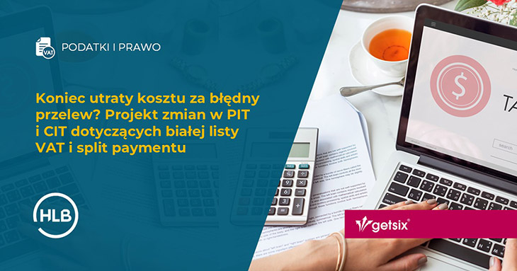 Koniec utraty kosztu za błędny przelew? Projekt zmian w PIT i CIT dotyczących białej listy VAT i split paymentu